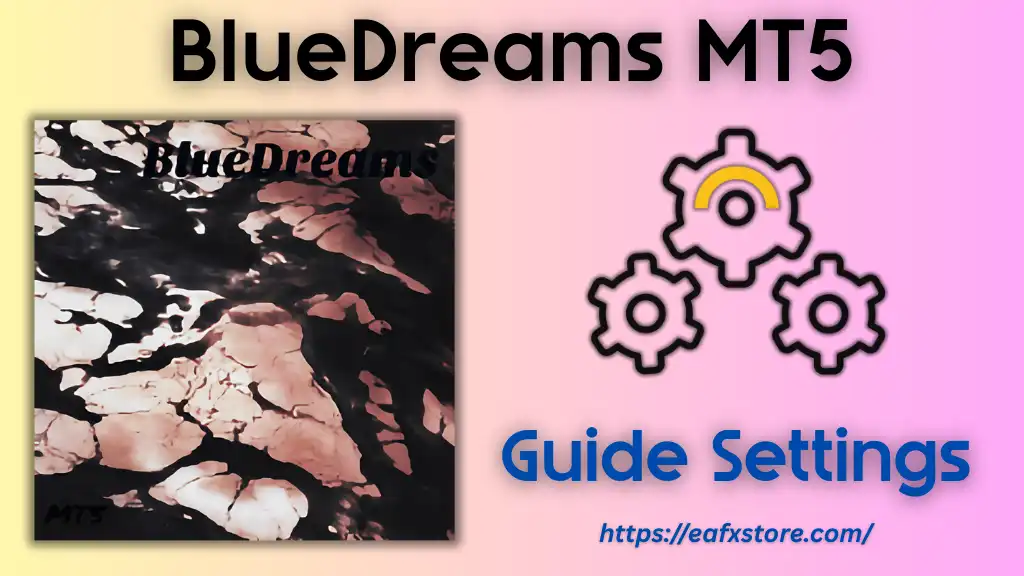 BlueDreams MT5 Settings Review & Full Analysis
