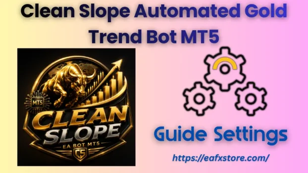 Clean Slope Automated Gold Trend Bot MT5 Settings