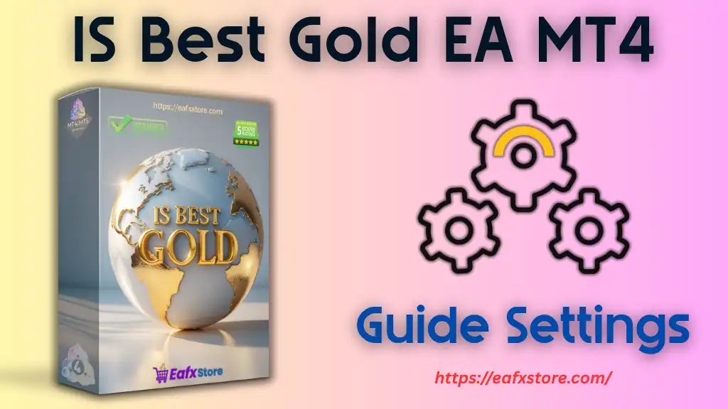 IS Best Gold EA MT4 Settings